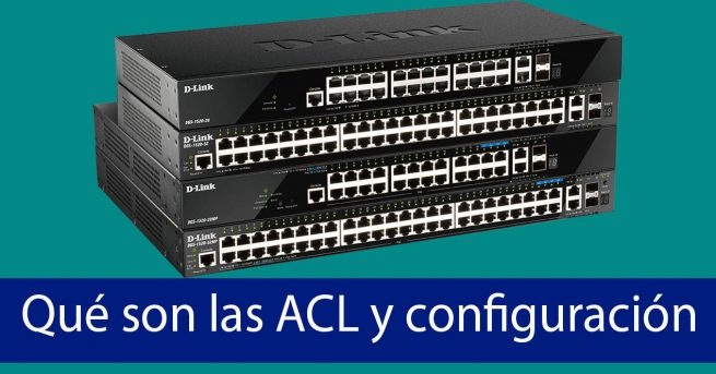 Qué son las ACL y cómo configurarlas en el switch L3 D Link DGS 1520