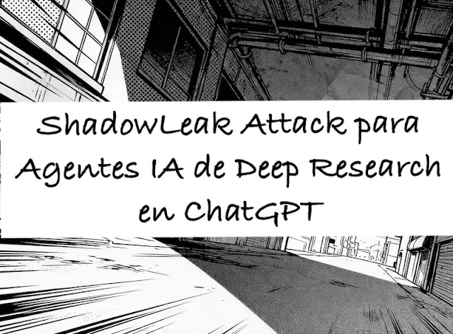 ShadowLeak Attack para Agentes IA de Deep Research en ChatGPT ...